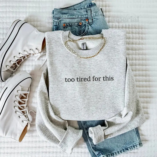 Too Tired for This Embroidered Sweatshirt, Funny Oversized Crewneck, Relatable Tired Hoodie, Cozy Aesthetic Pullover, Work From Home Outfit, Lazy Day Sweatshirt, Sarcastic Quote Sweater, Cute Lounge Wear, Comfy Fall Fashion, Trendy Streetwear EMB