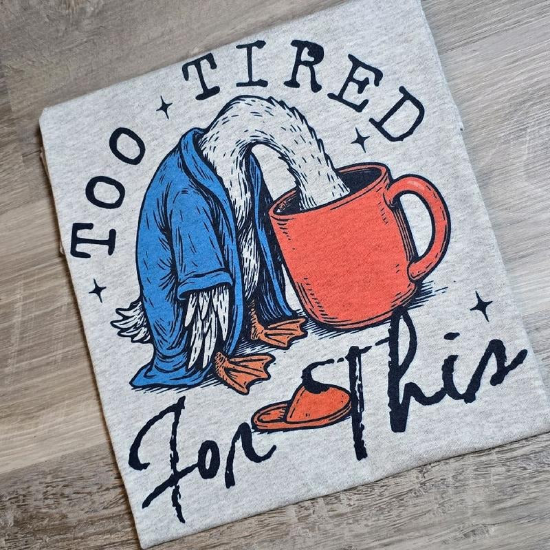Too tired for this silly goose Graphic Tee Hoodie, Sweatshirt | DripVista.com