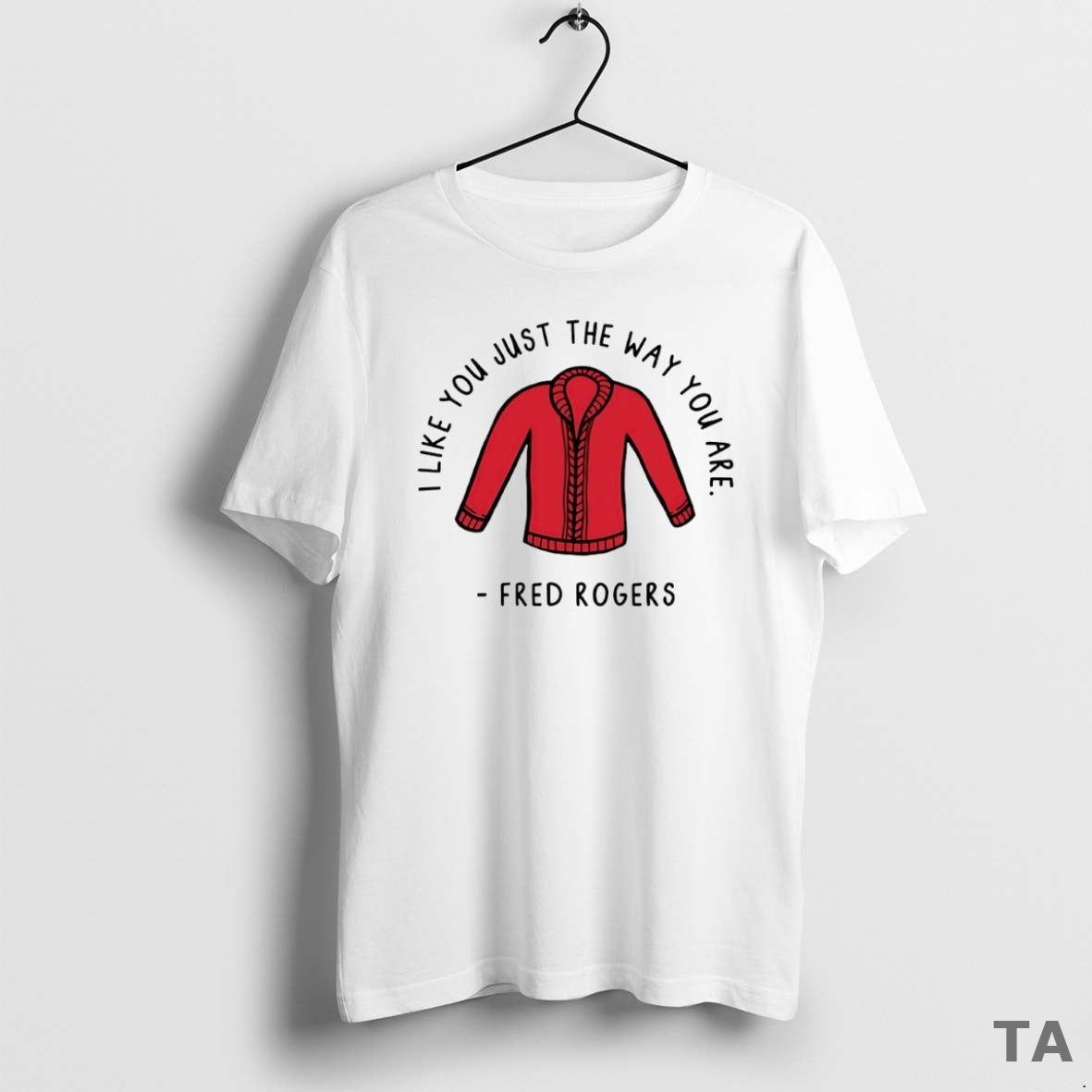 Top I Like You Just The Way You Are Fred Rogers Circle T Shirt Sweater Hoodie, Sweatshirt | DripVista.com