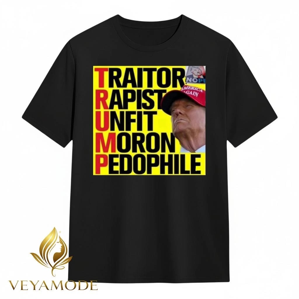 Traitor Rapist Unfit Moron Pedophile Trump tee