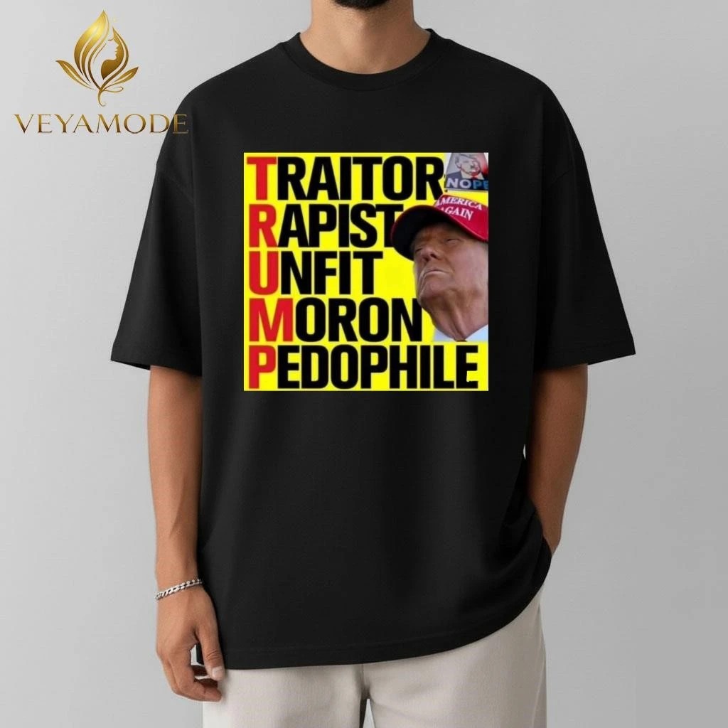 Traitor Rapist Unfit Moron Pedophile Trump tee