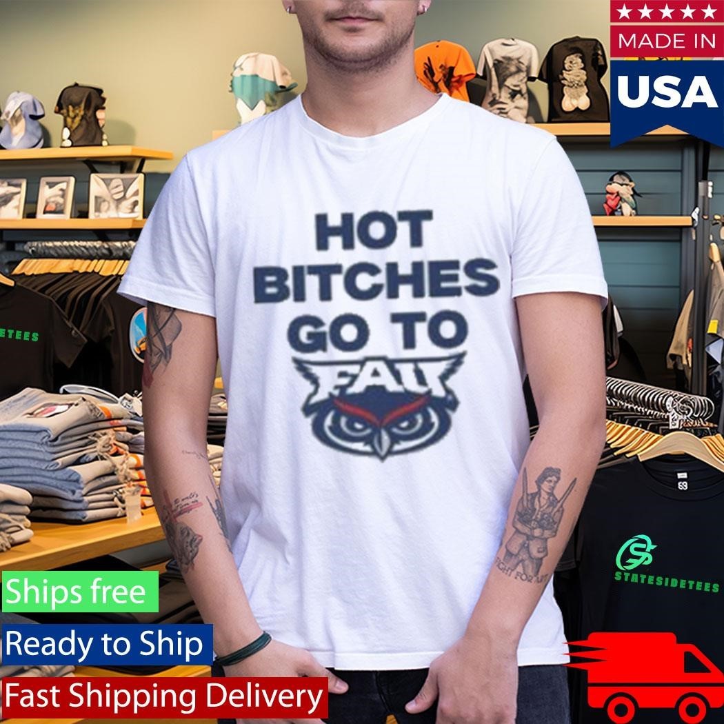 Trankie Hot Bitches Go To Fau Shirt