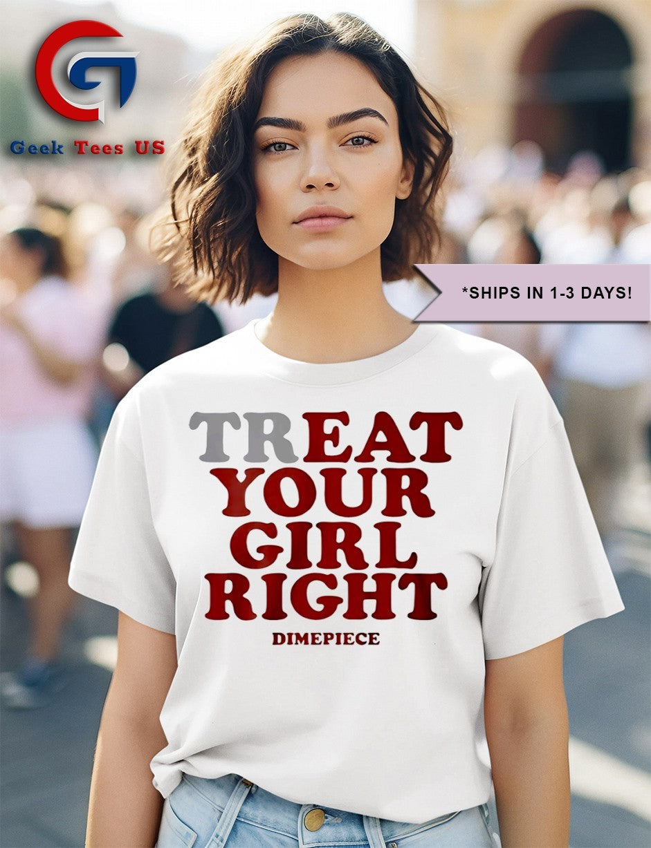 Treat your girl right Dimepiece T-shirt