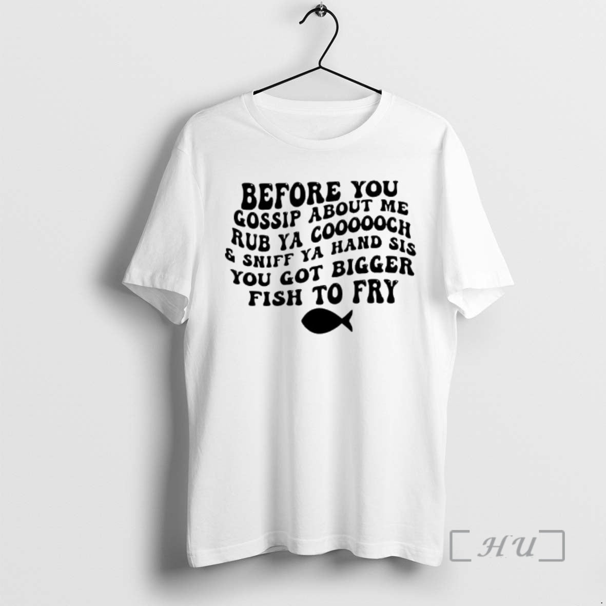 Trending Before You Gossip About Me Sniff Ya Hand Sis Rub Ya Cooooch You Got T-Shirts, Hoodie, Sweatshirt | DripVista.com