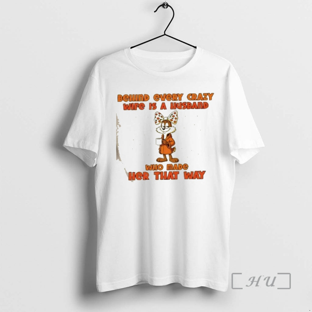 Trending Behind Every Crazy Wife Is A Husband Who Made Her That Way Premium T-Shirts, Hoodie, Sweatshirt | DripVista.com