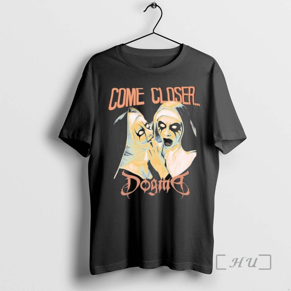 Trending Dogma Come Closer Nuns T-Shirts, Hoodie, Sweatshirt | DripVista.com