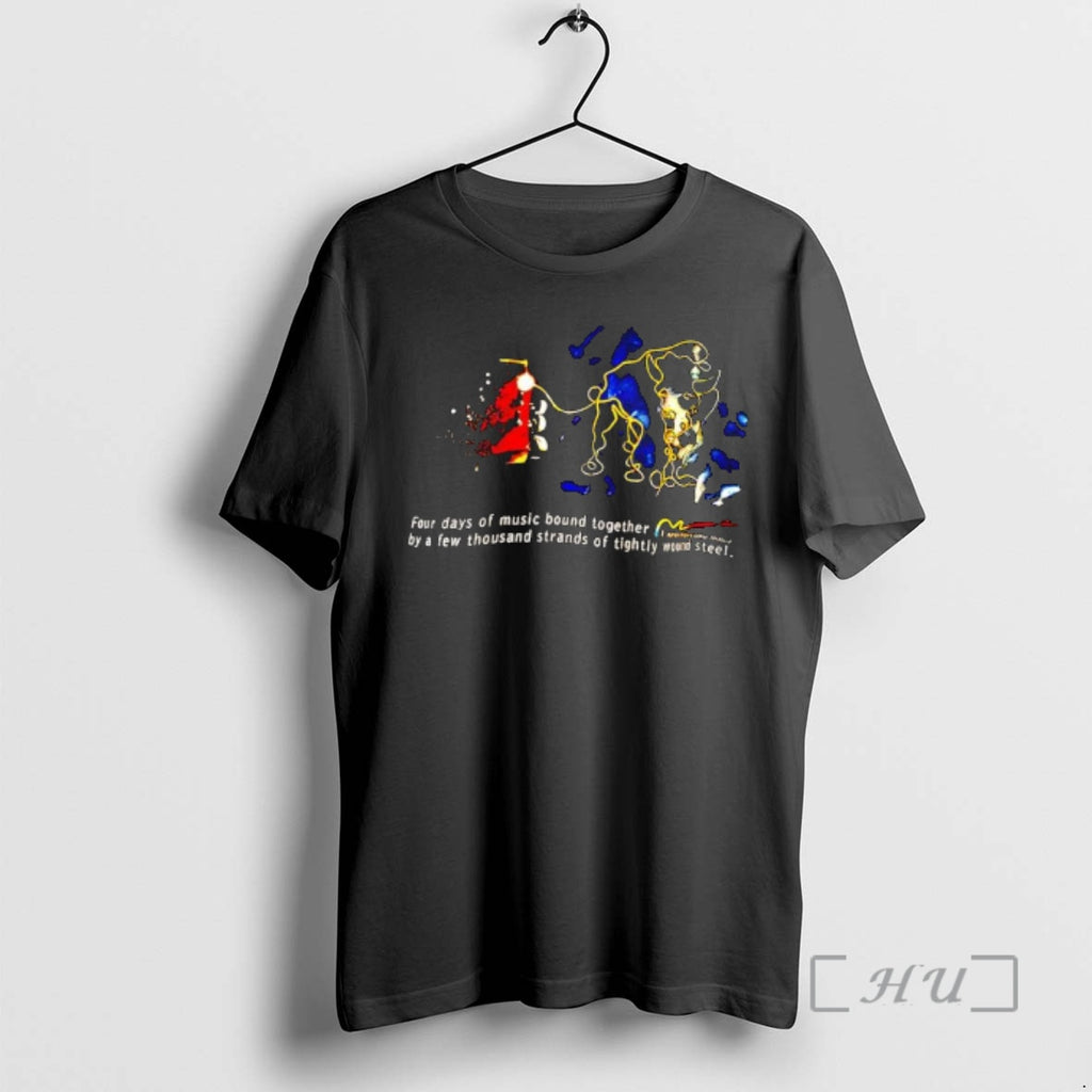 Trending Four Days Of Music Bound Together By A Few Thousand Strands Of Tightly Wound T-Shirts, Hoodie, Sweatshirt