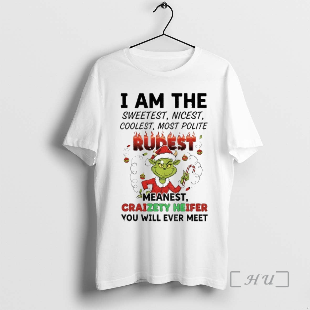 Trending Grinch I Am The Sweetest Nicest Coolest Most Polite Rurest Meanest Craizety Heifer Christmas T-Shirts, Hoodie,...
