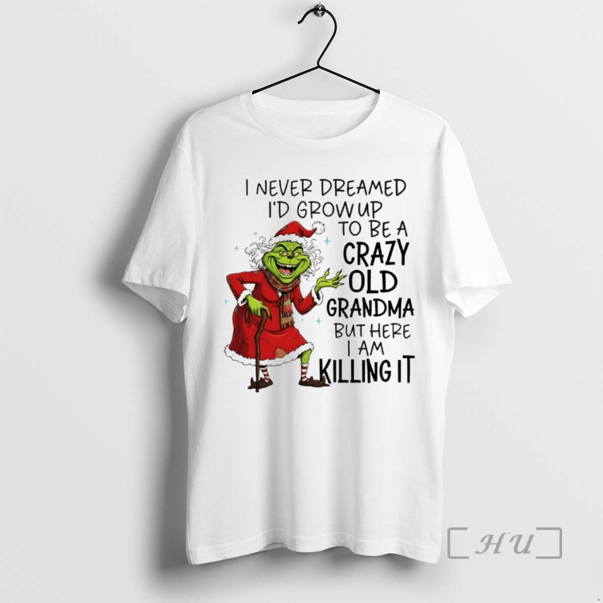 Trending Grinch I Never Dreamed Id Grow Up To Be A Crazy Old Grandma But T-Shirts, Hoodie, Sweatshirt | DripVista.com