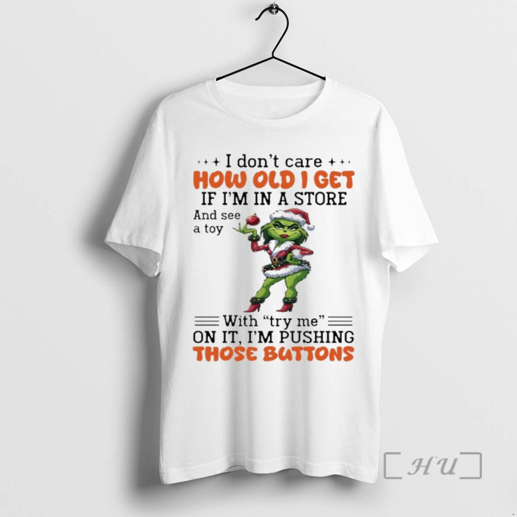 Trending Grinch Santa I Dont Care How Old I Get If Im In A Store T-Shirts, Hoodie, Sweatshirt | DripVista.com