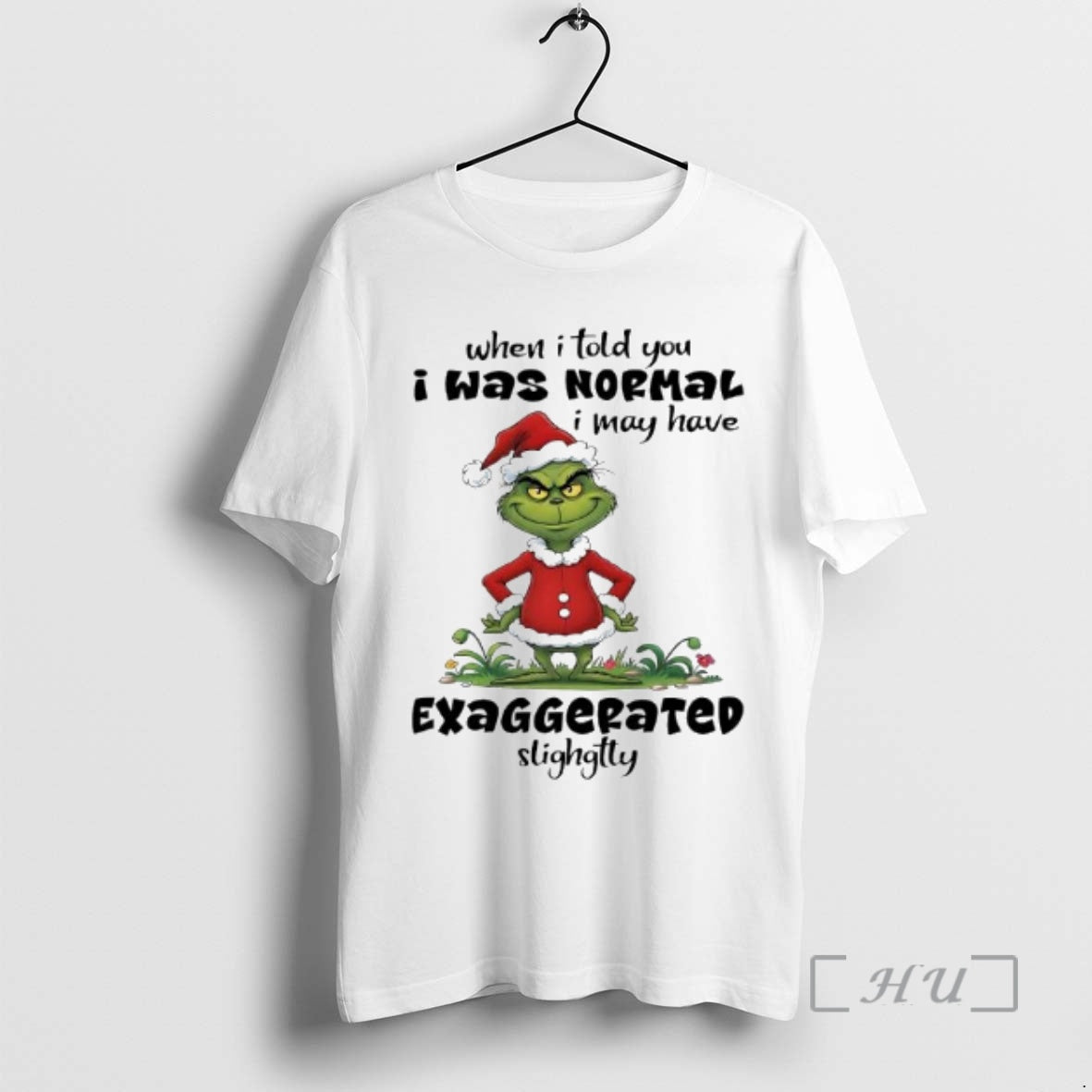 Trending Grinch Santa Suit When I Told You I Was Normal I May Have Exaggerated T-Shirts, Hoodie, Sweatshirt | DripVista.com