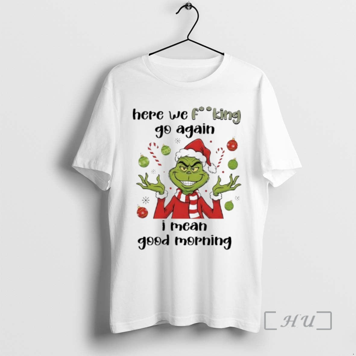 Trending Grinch Santa Here We Fucking Go Again I Mean Good Morning Premium T Shirts Hoodie, Sweatshirt | DripVista.com