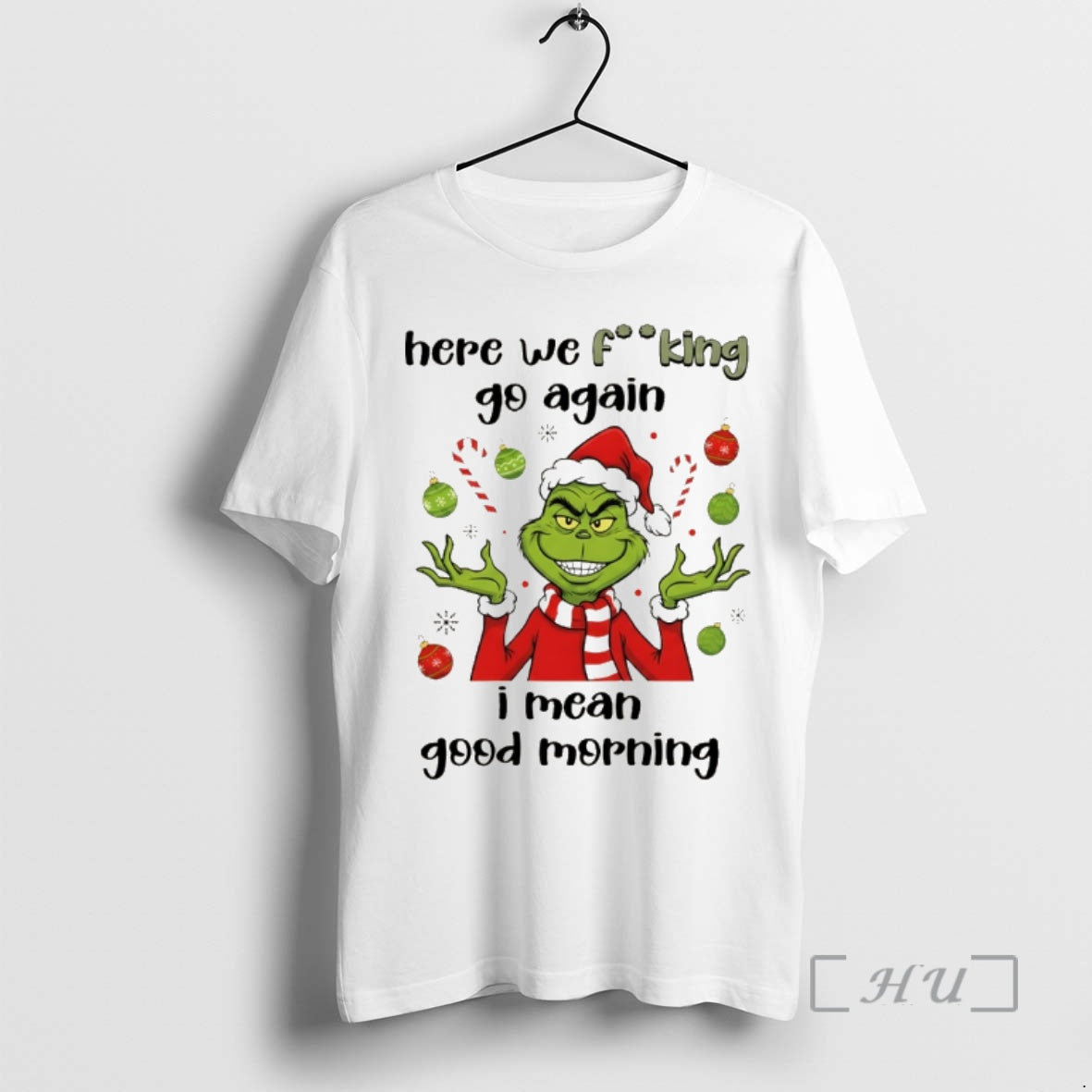 Trending Grinch Here We Fucking Go Again I Mean Good Morning Christmas Premium T Shirts Hoodie, Sweatshirt | DripVista.com