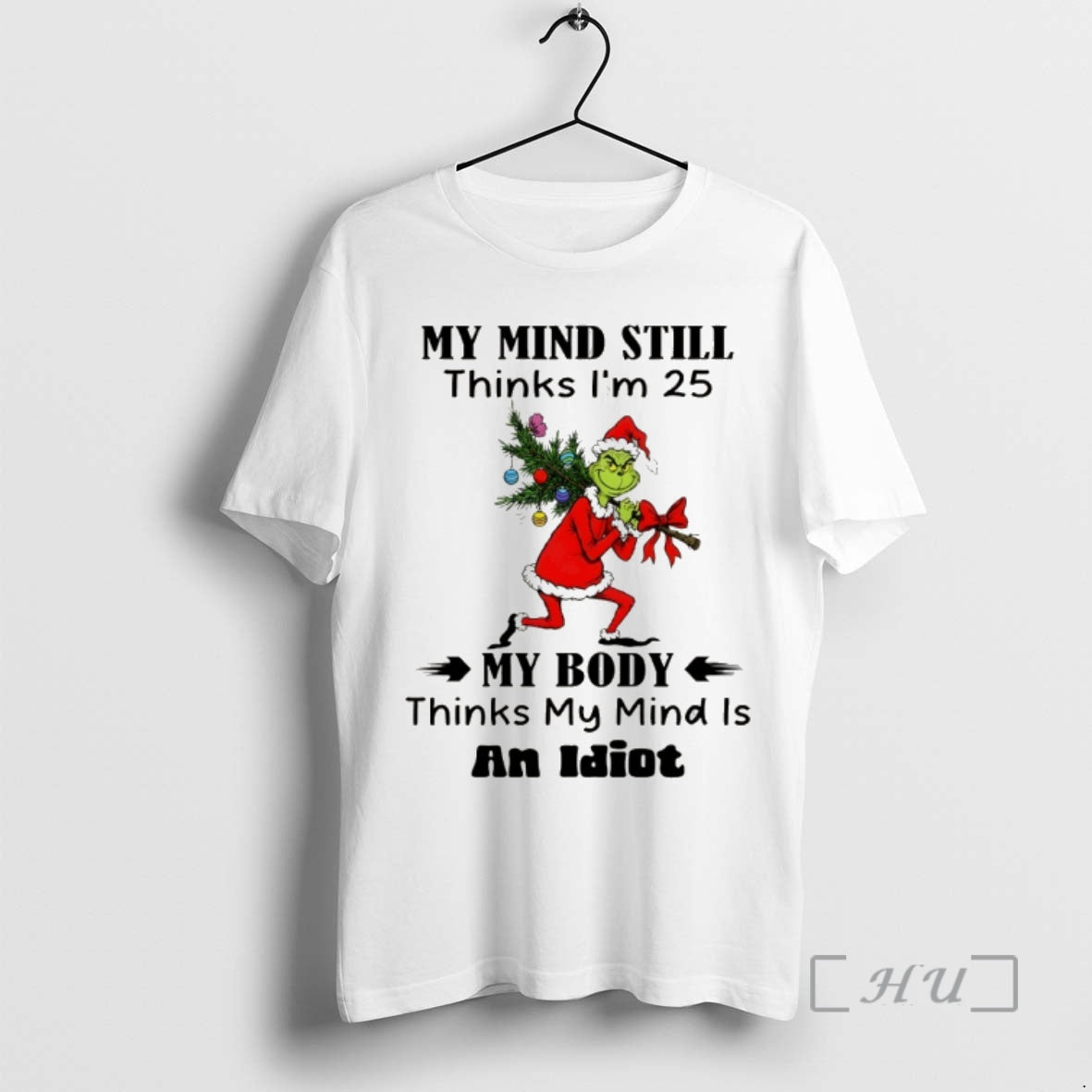 Trending Grinch My Mind Still Thinks Im 25 My Body Thinks My Mind Is An T-Shirts, Hoodie, Sweatshirt | DripVista.com