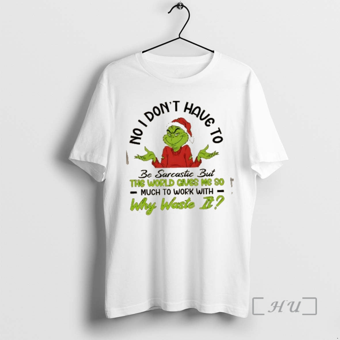 Trending Grinch No I Dont Have To Be Sarcastic But The World Gives Me So T-Shirts, Hoodie, Sweatshirt | DripVista.com