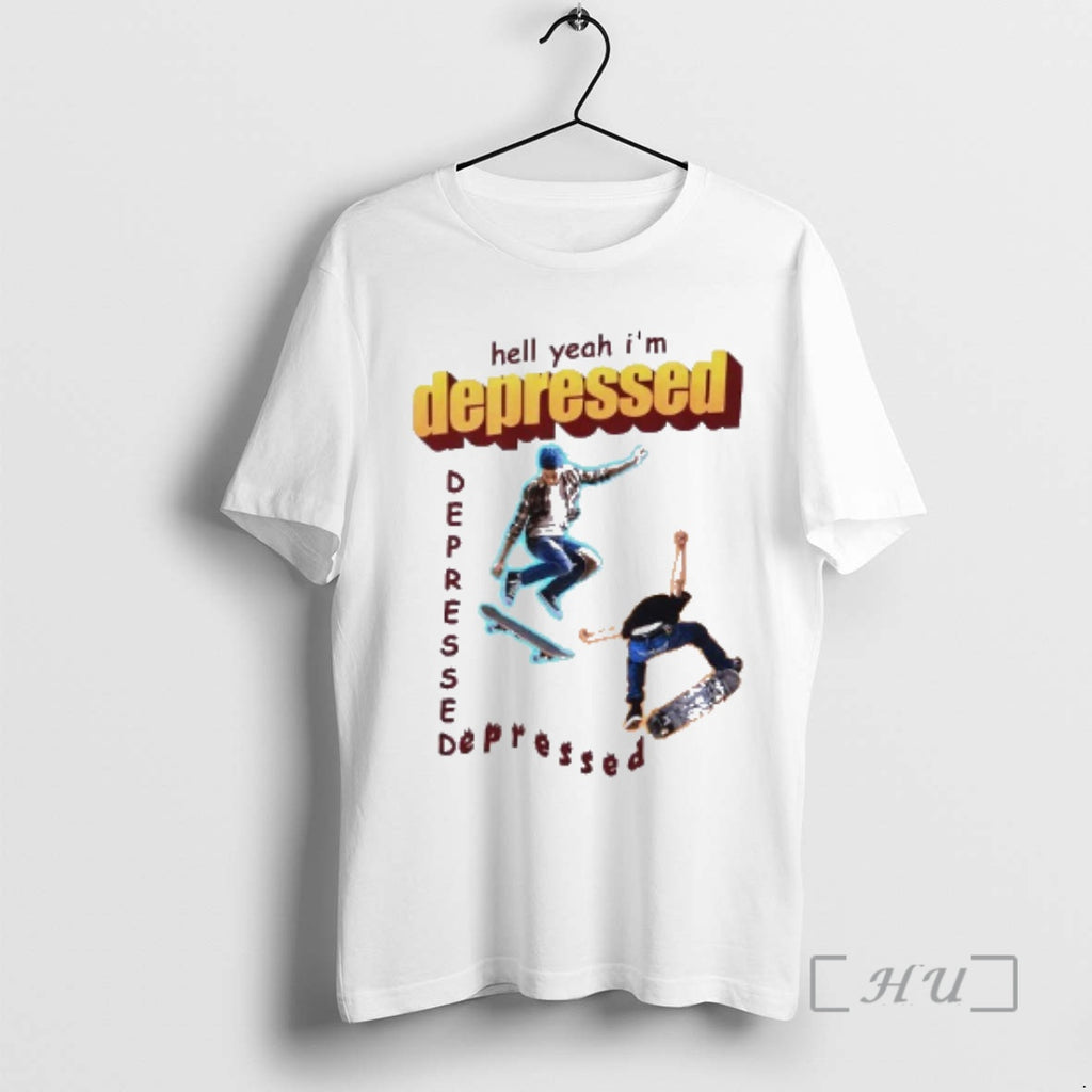 Trending Hell Yeah Im Depressed Skateboard Meme T-Shirts, Hoodie, Sweatshirt | DripVista.com