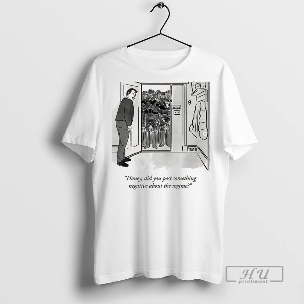 Trending Honey Did You Post Something Negative About The Regime T Shirt