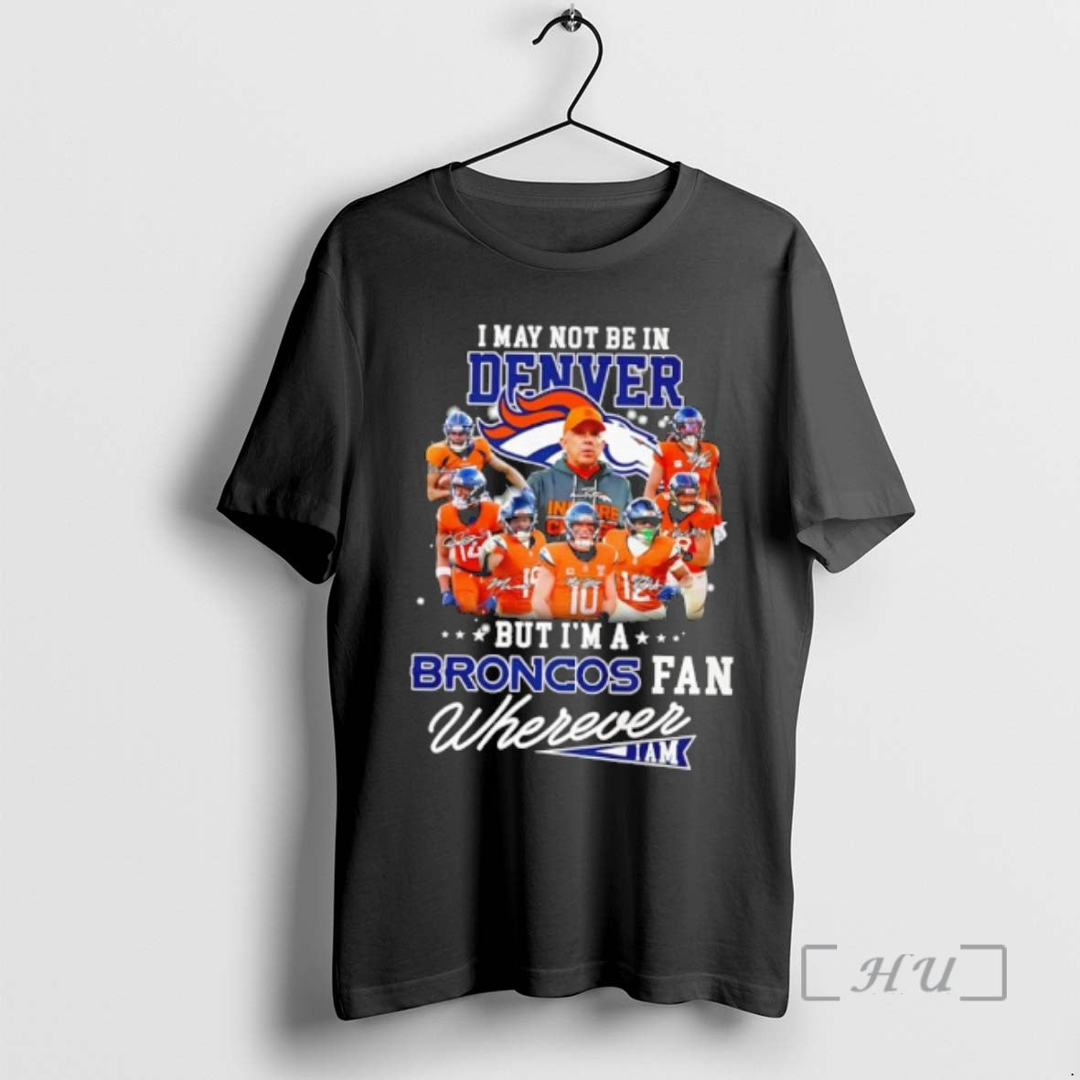 Trending I May Not Be In Denver But Im A Broncos Fan Wherever I Am T-Shirts, Hoodie, Sweatshirt | DripVista.com