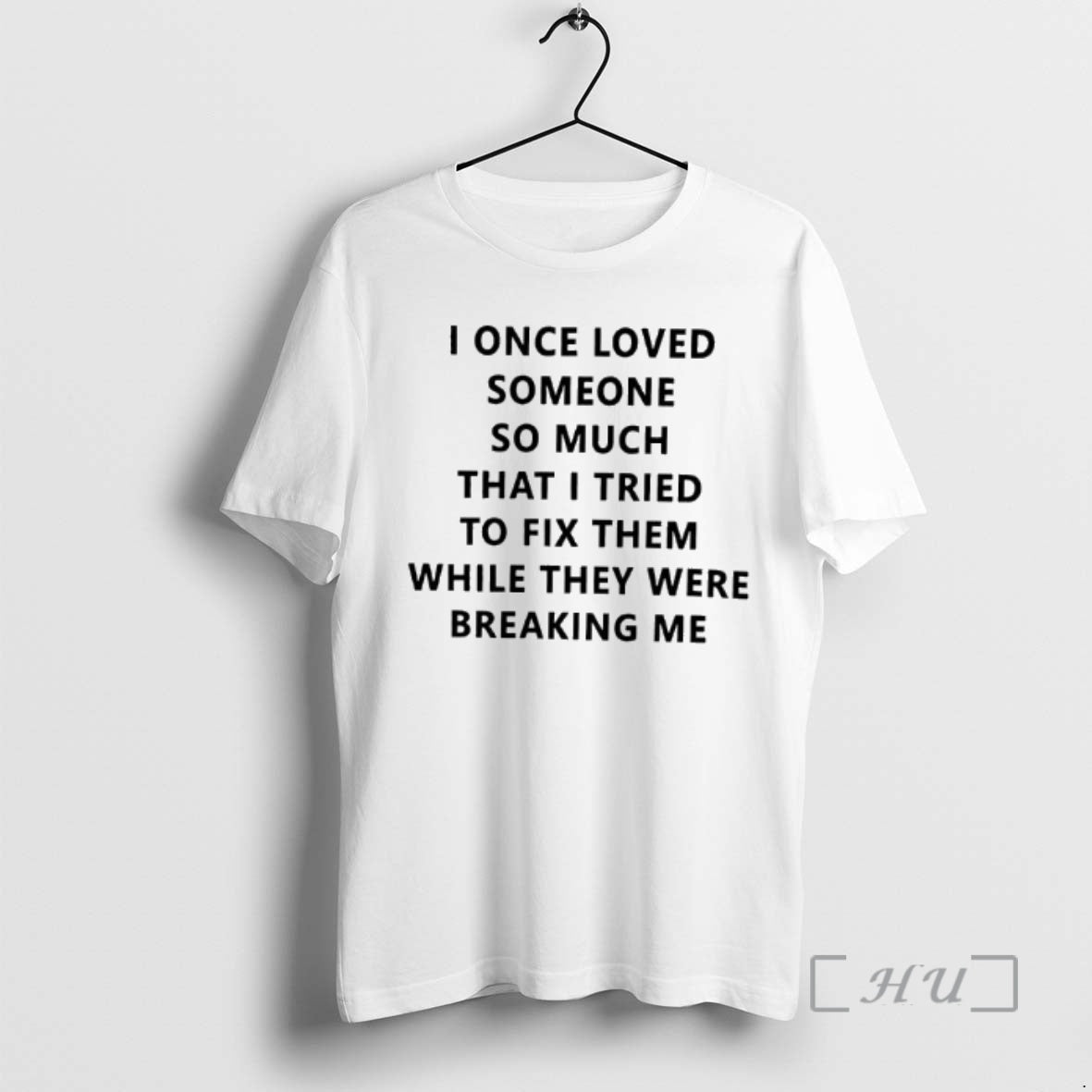 Trending I Once Loved Someone So Much That I Tried To Fix Them While They T-Shirts, Hoodie, Sweatshirt | DripVista.com