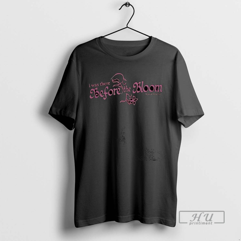 Trending I Was There Before The Bloom Maisie Peters T Shirt