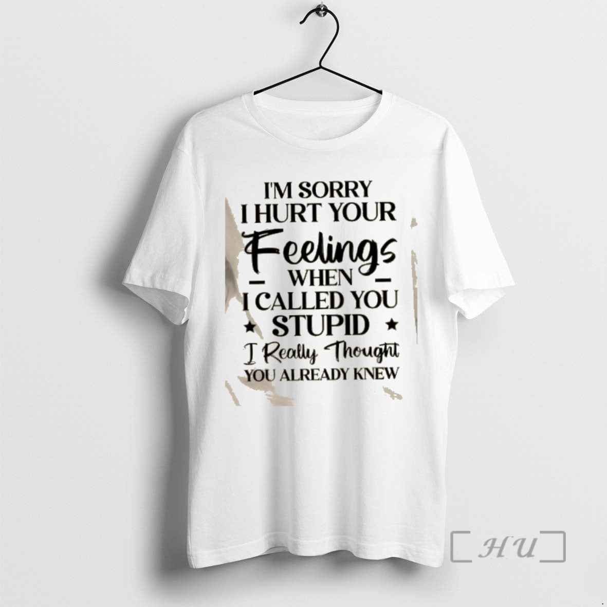 Trending Im Sorry I Hurt Your Feelings When I Called You Stupid I Really Thought T-Shirts, Hoodie, Sweatshirt | DripVista.com