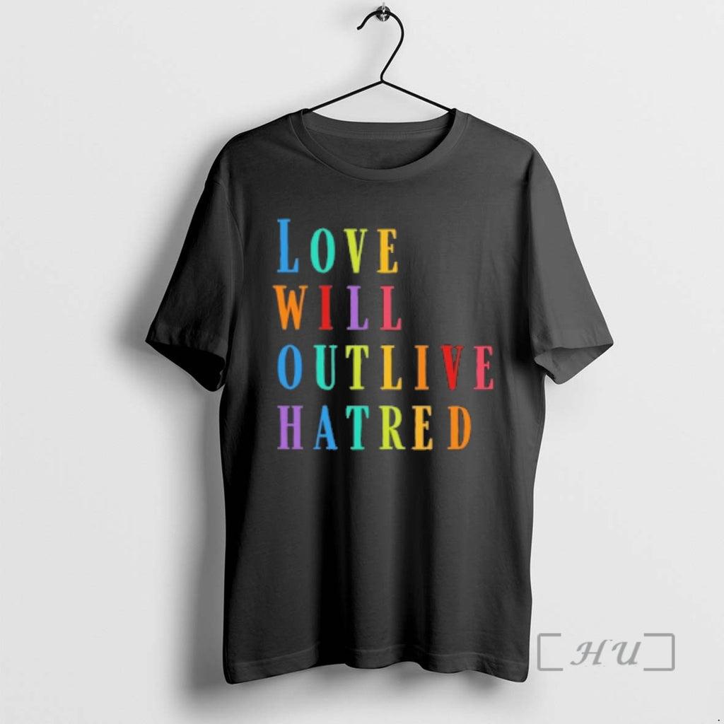 Trending Love Will Outlive Hatred T-Shirts, Hoodie, Sweatshirt | DripVista.com