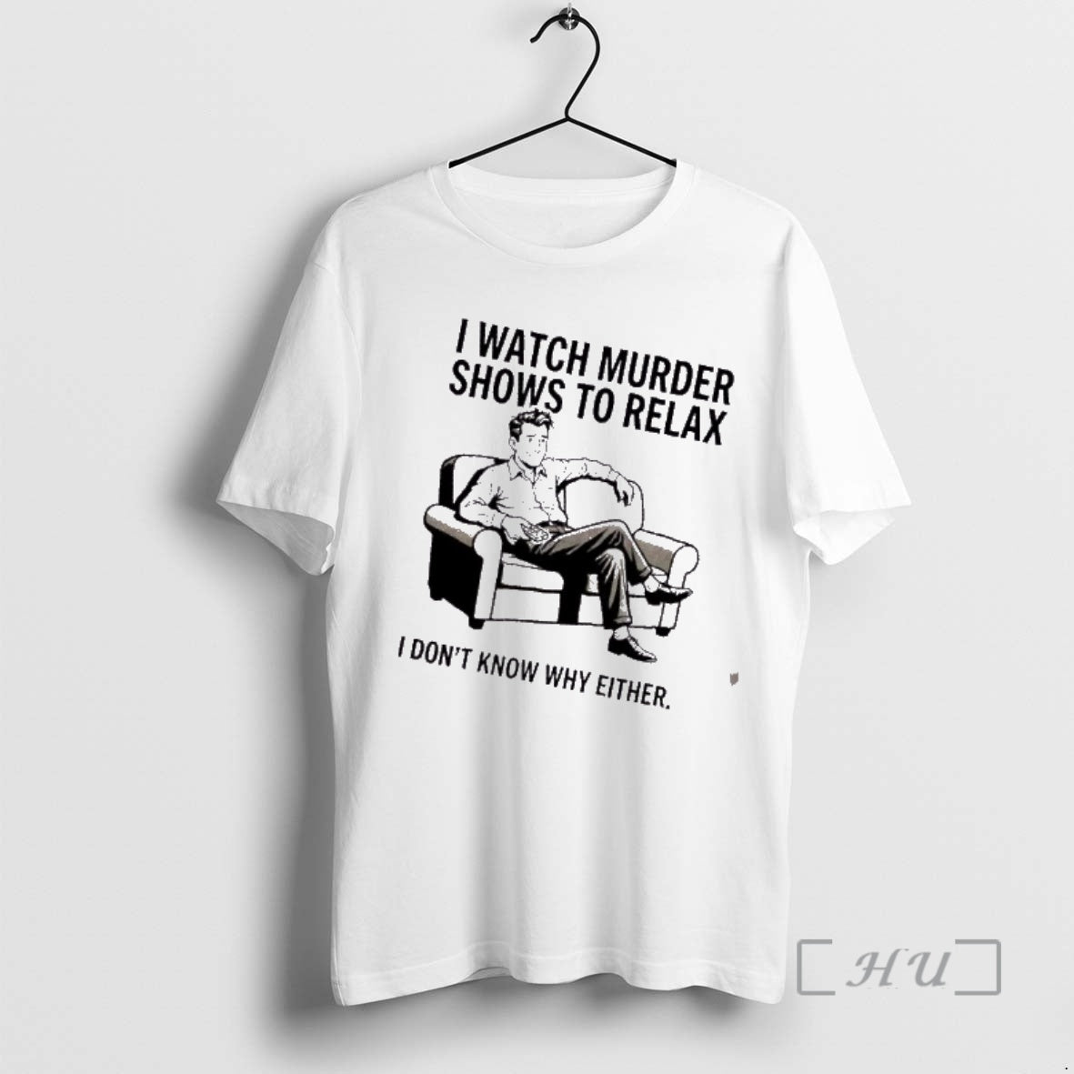 Trending Men I Watch Murder Shows To Relax I Dont Know Why Either Premium T-Shirts, Hoodie, Sweatshirt | DripVista.com