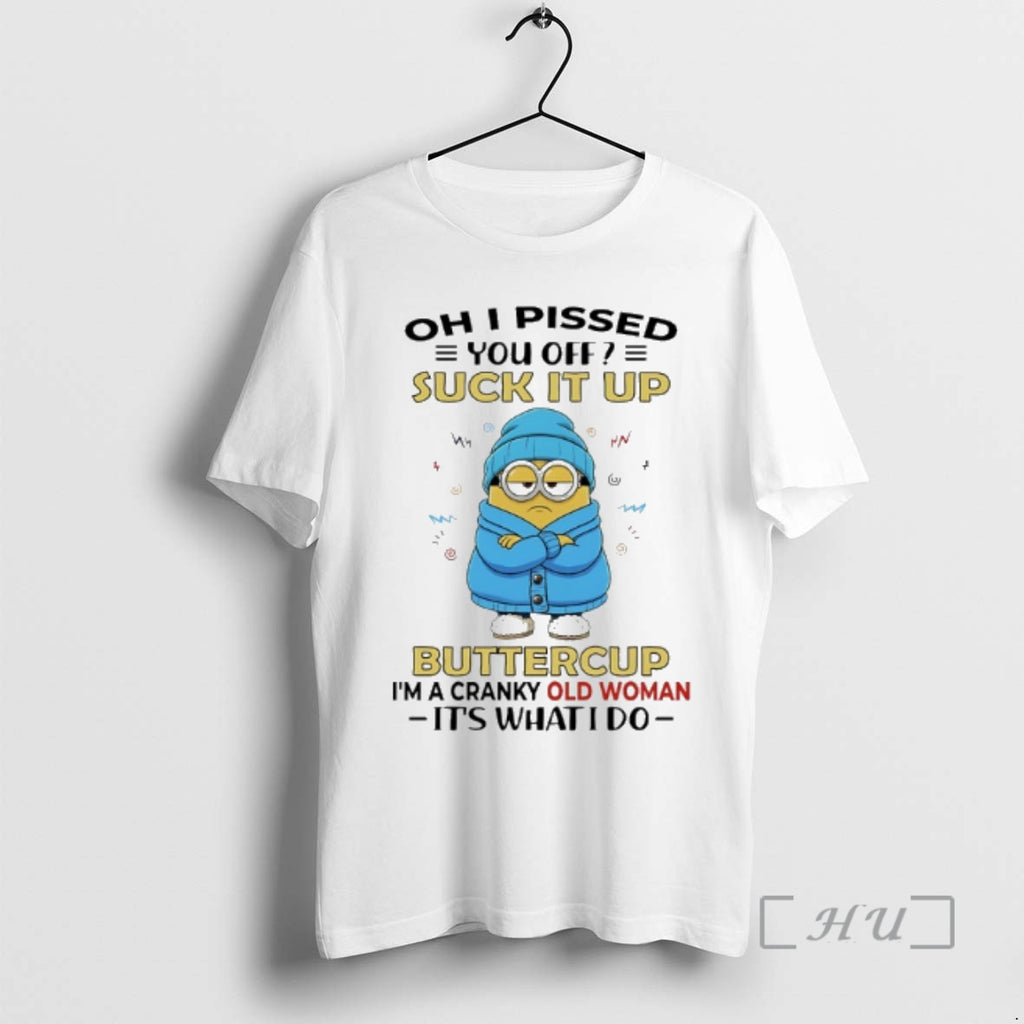 Trending Minions I Pissed You Off Suck It Up Buttercup Im A Cranky Old Woman T-Shirts, Hoodie, Sweatshirt | DripVista.com
