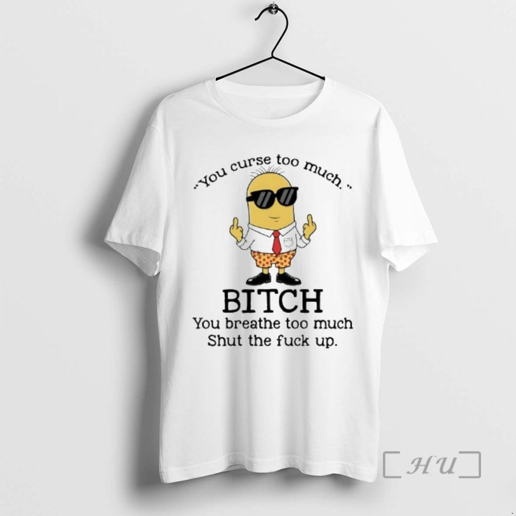 Trending Minions You Curse Too Much Bitch You Breathe Too Much Premium T Shirts Sweater Hoodie, Sweatshirt | DripVista.com