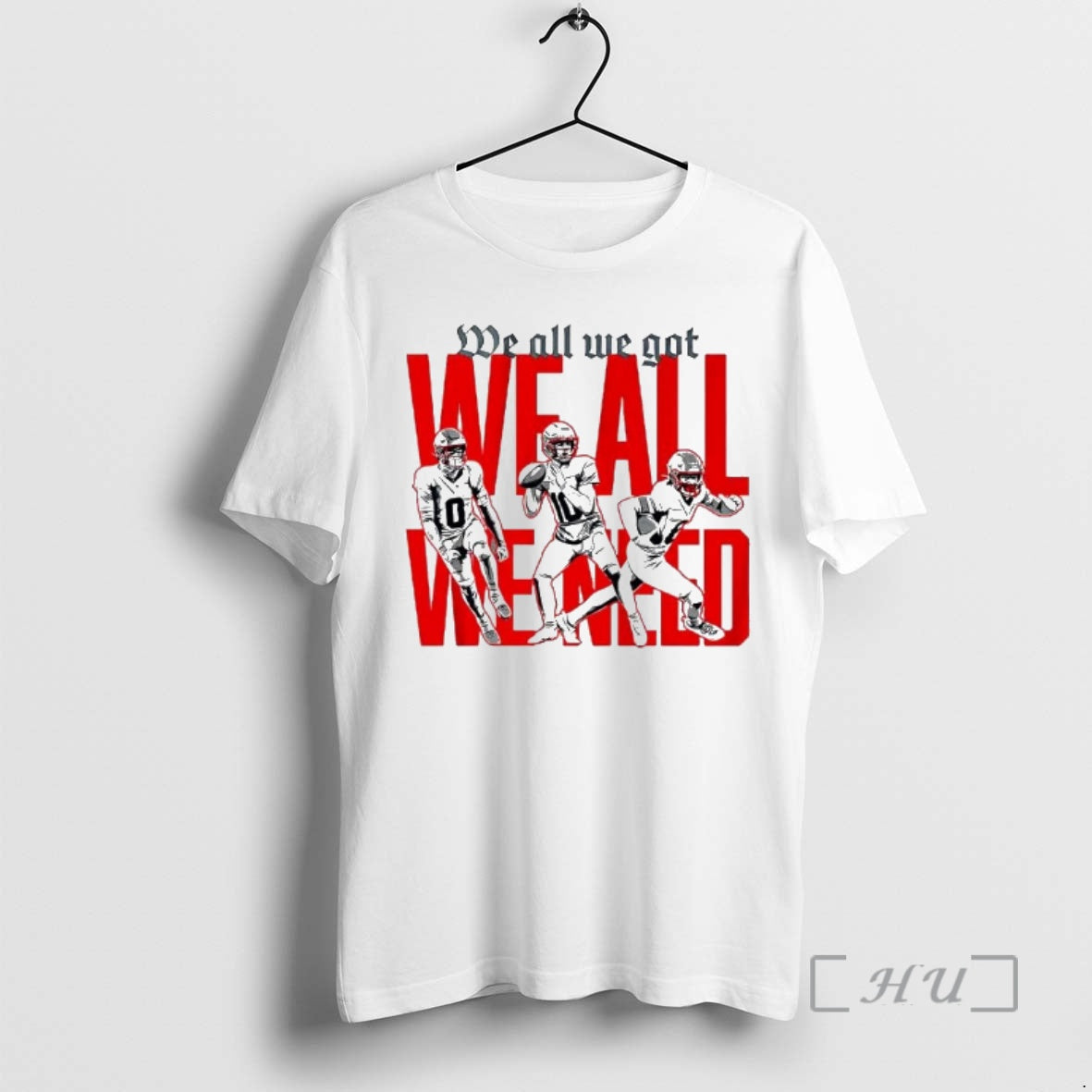 Trending New England Football Players We All We Got We All We Need Premium T-Shirts, Hoodie, Sweatshirt | DripVista.com