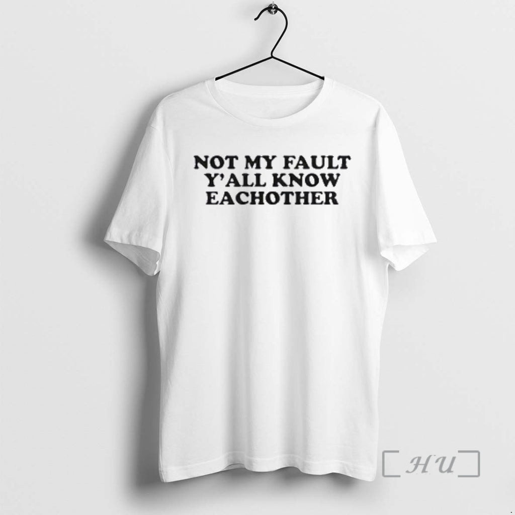 Trending Not My Fault Yall Each Other T-Shirts, Hoodie, Sweatshirt | DripVista.com