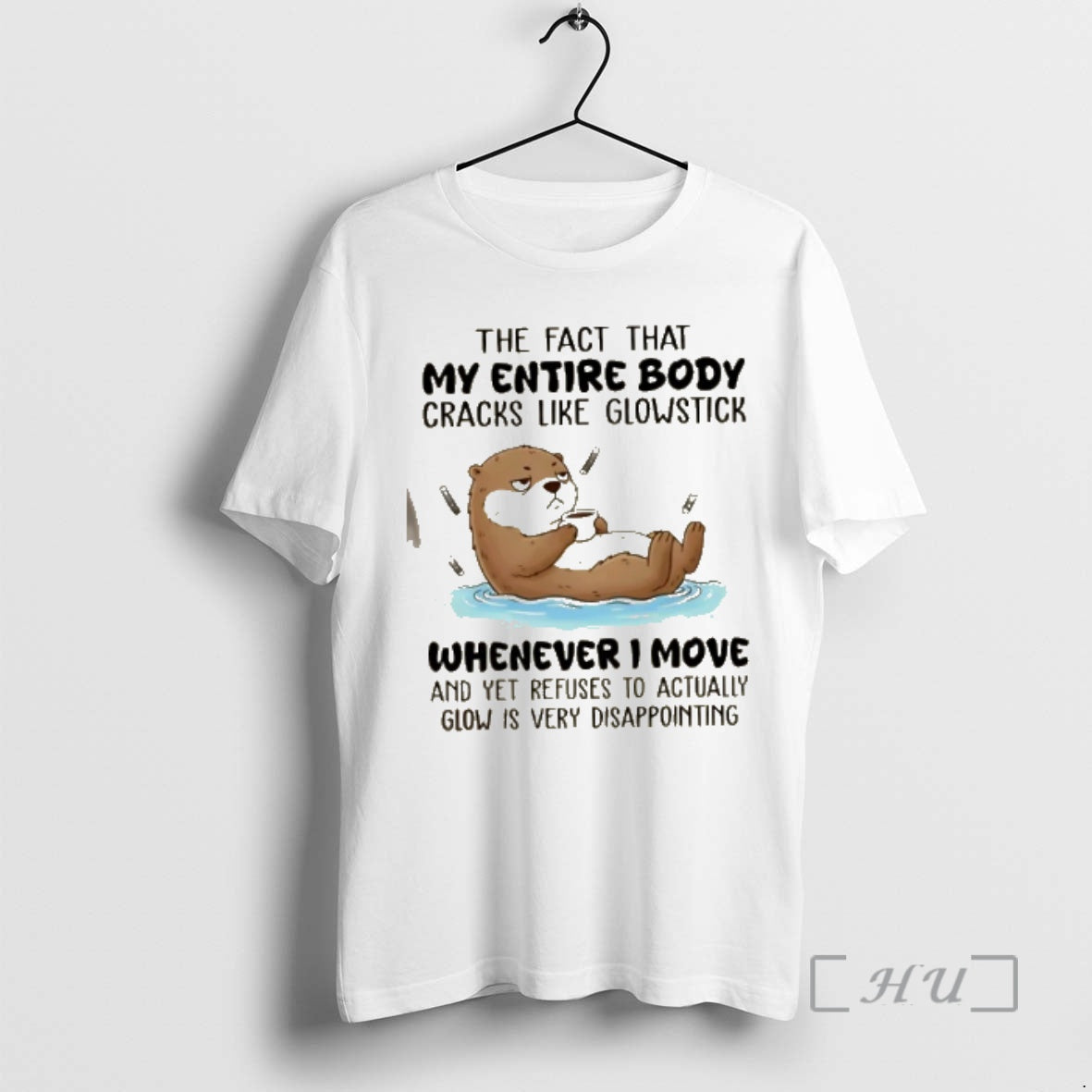 Trending Otter The Fact That My Entire Body Cracks Like Glowstick Whenever I Move Premium T-Shirts, Hoodie, Sweatshirt