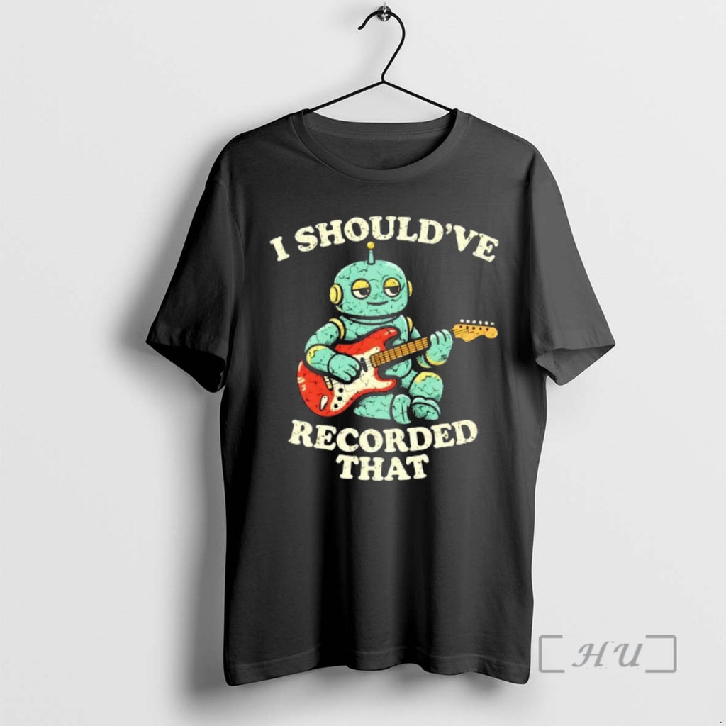Trending Robot Playing Guitar I Shouldve Recorded That Cartoon T-Shirts, Hoodie, Sweatshirt | DripVista.com