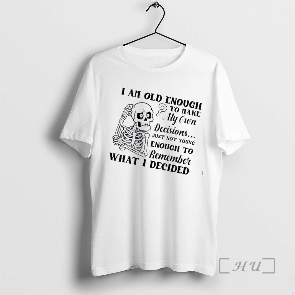Trending Skeleton I Am Old Enough To Make My Own Decisions Just Not Young Enough T-Shirts, Hoodie, Sweatshirt | DripVista.com