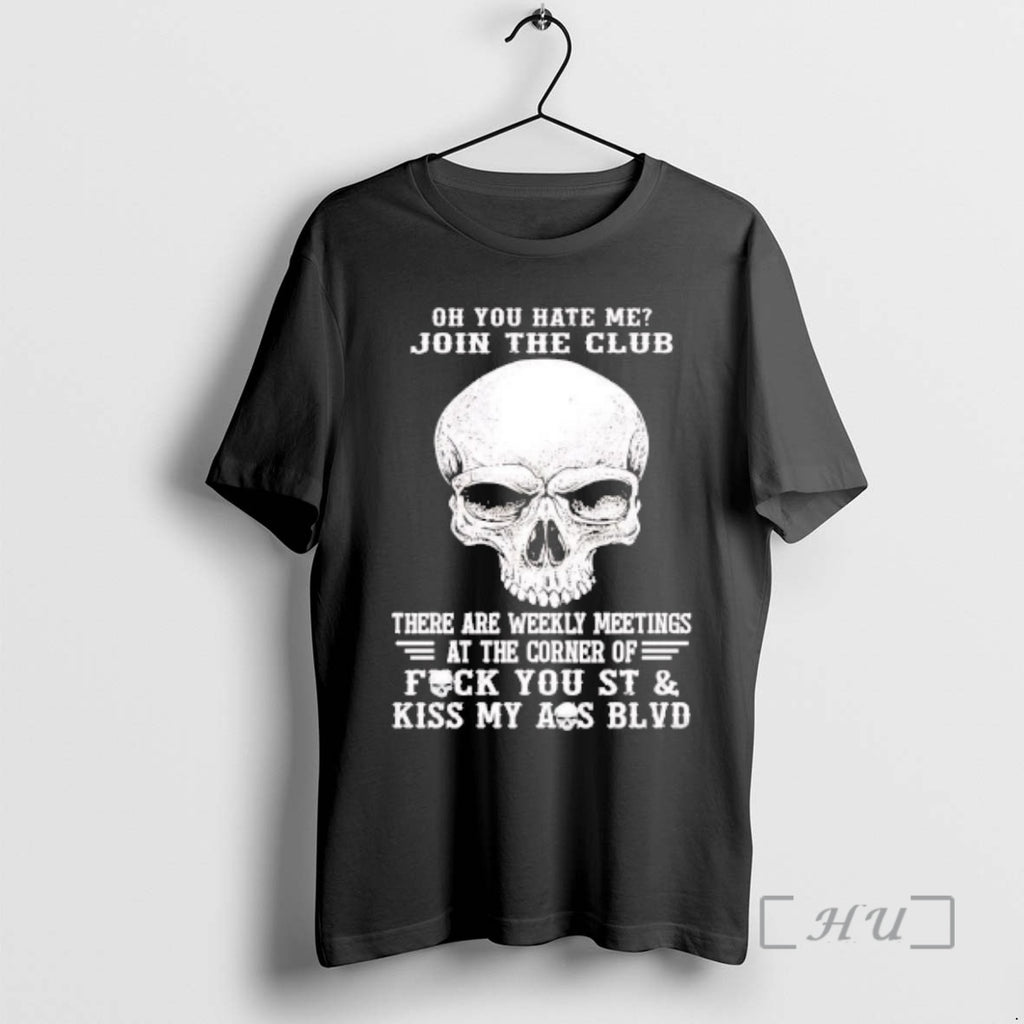 Trending Skull Oh You Hate Me Join The Club There Are Weekly Meetings Premium T-Shirts, Hoodie, Sweatshirt | DripVista.com