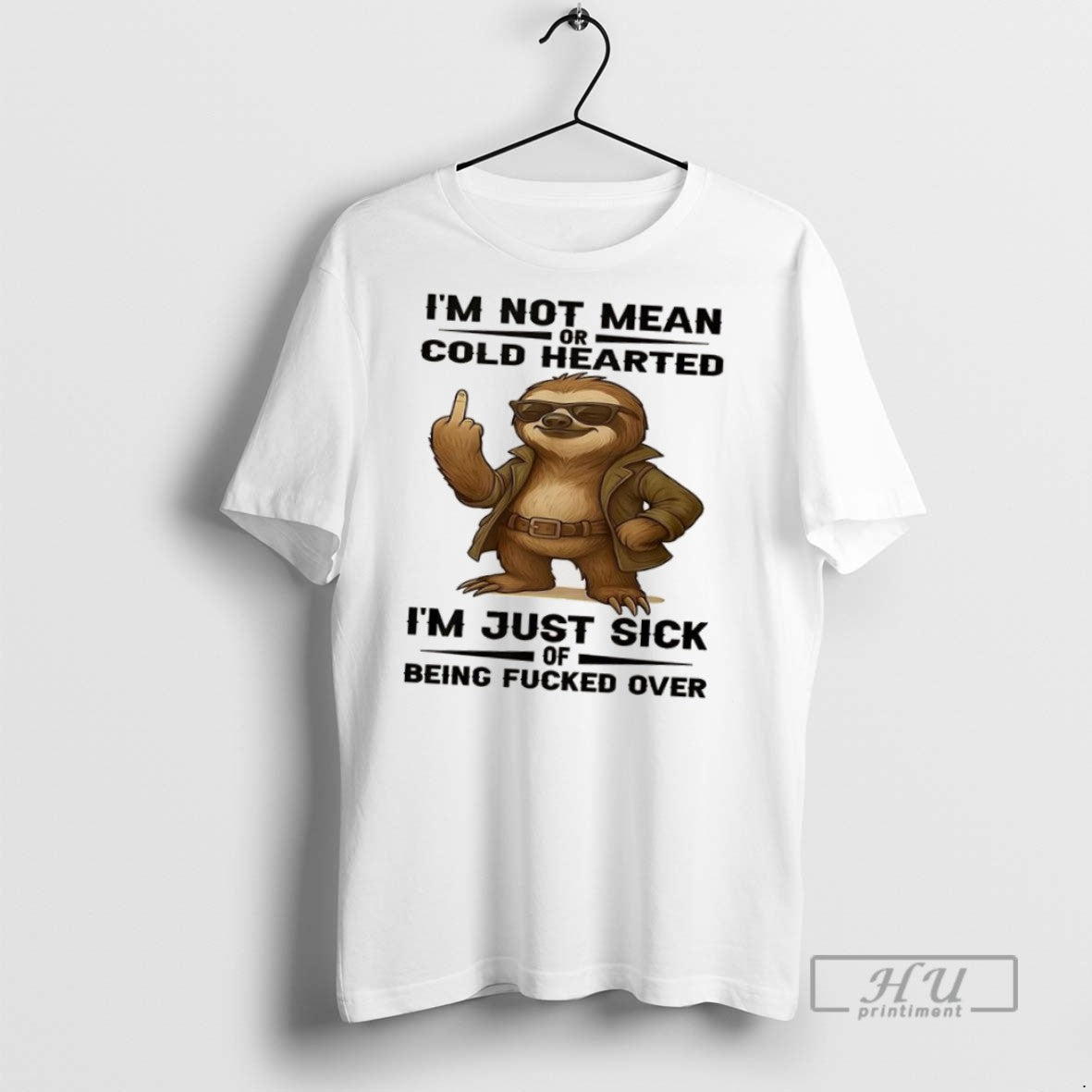 Trending Sloth Im Not Mean Or Cold Hearted Im Just Sick Of Being Fucked Over