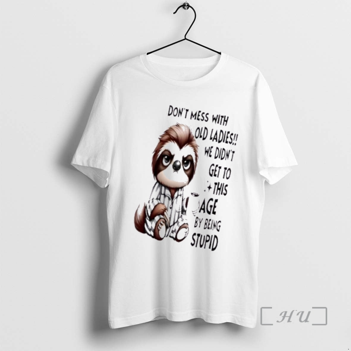 Trending Sloth Dont Mess With Old We Didnt Get To This Age By Being Stupid T-Shirts, Hoodie, Sweatshirt | DripVista.com