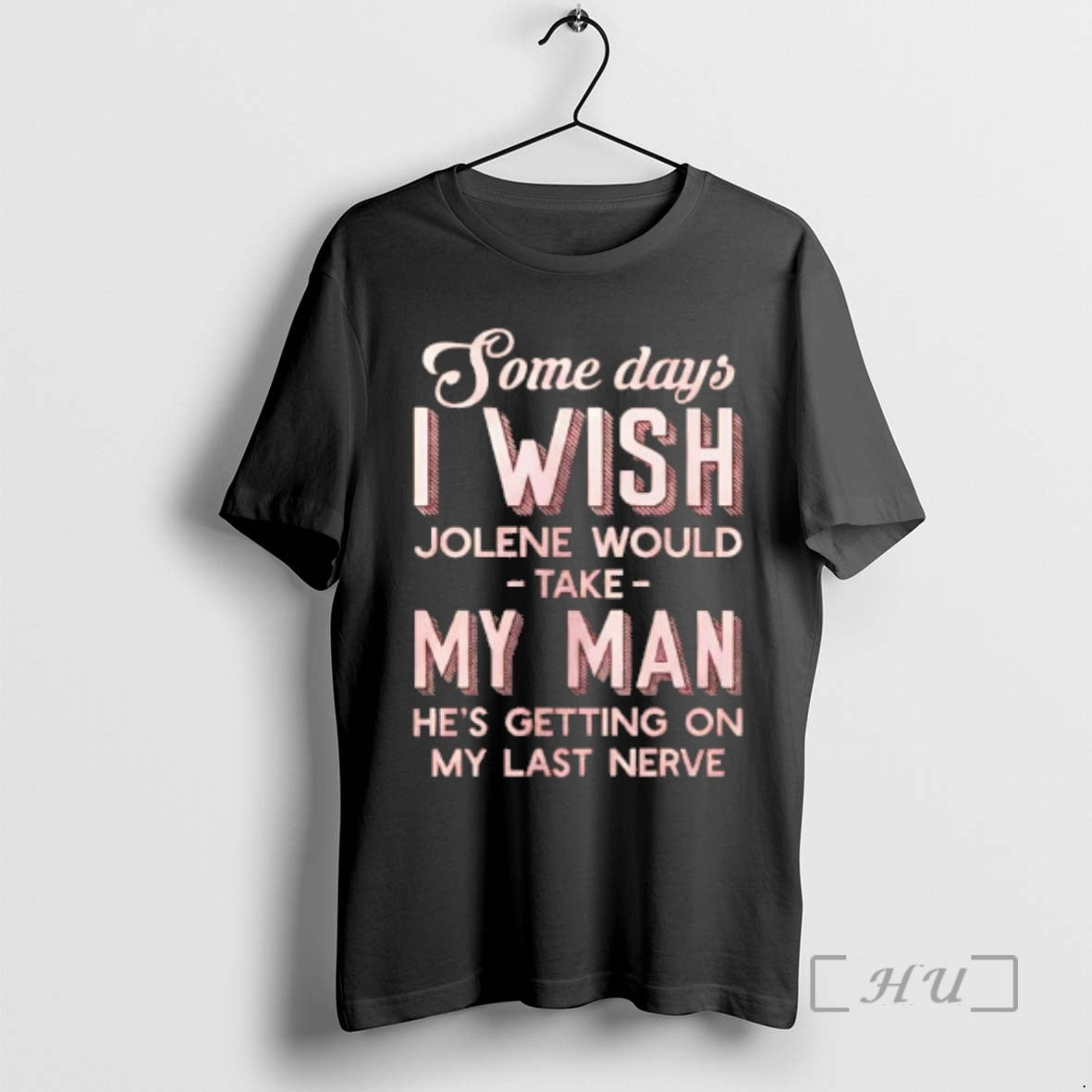 Trending Some Days I Wish Jolene Would Take My Man Hes Getting On My Last T-Shirts, Hoodie, Sweatshirt | DripVista.com