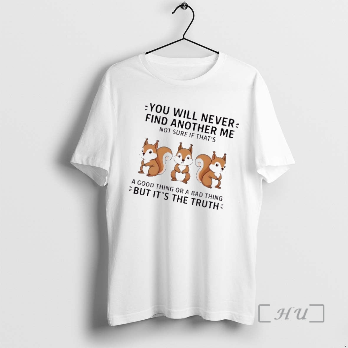 Trending Squirrels You Will Never Find Another Me Not Sure If Thats A Good Thing T-Shirts, Hoodie, Sweatshirt | DripVista.com