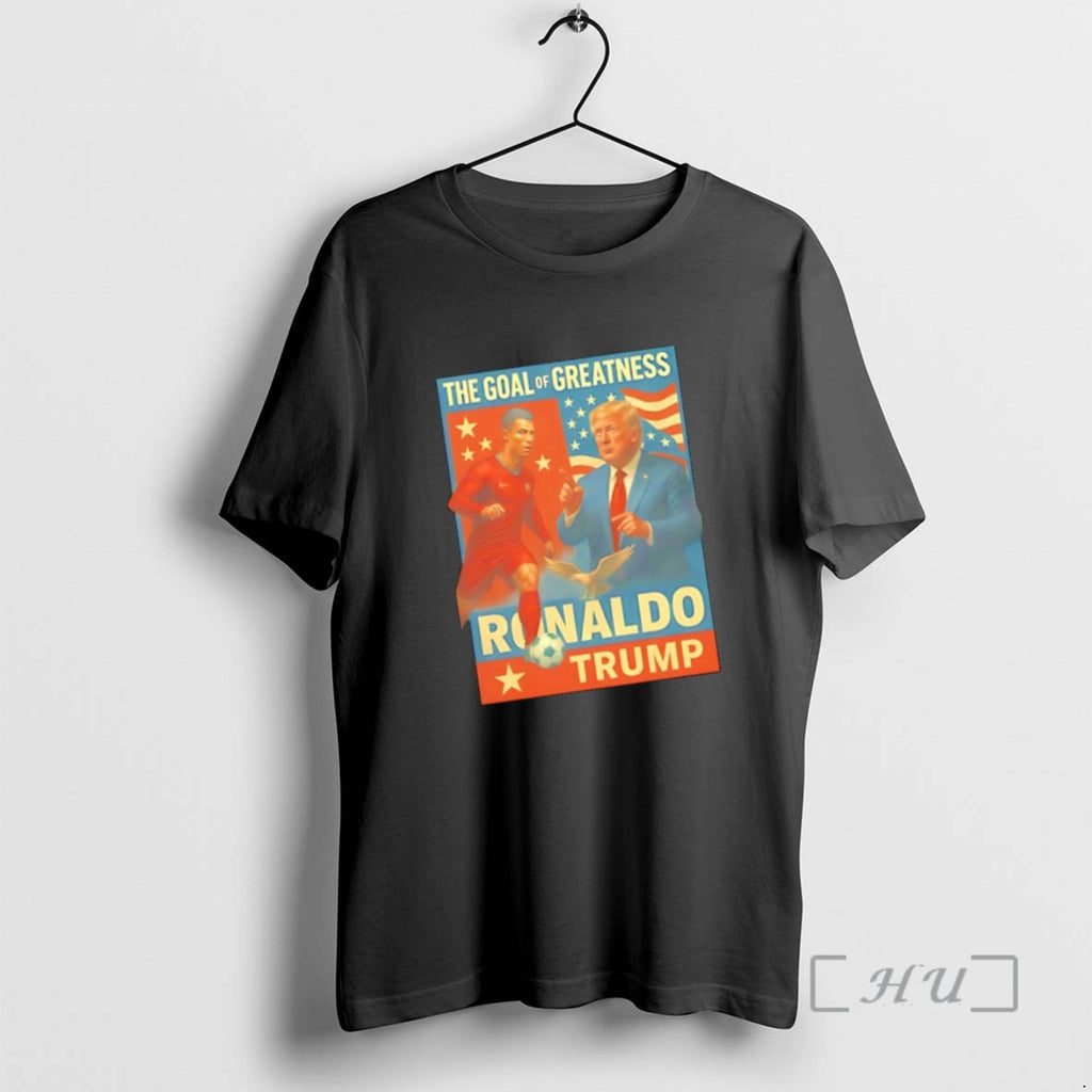 Trending Trump And Ronaldo The Goal Of Greatness T-Shirts, Hoodie, Sweatshirt | DripVista.com