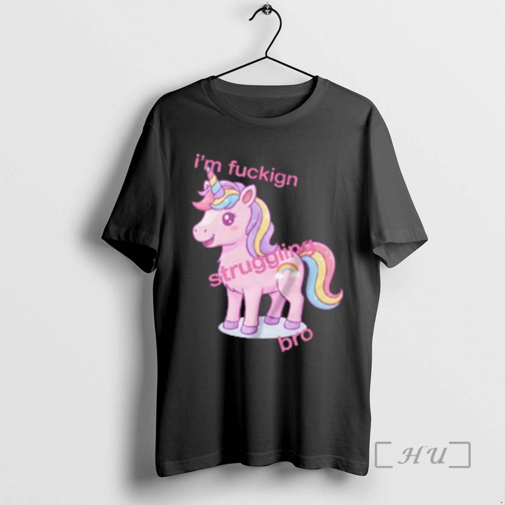 Trending Unicorn Im Fucking Struggling Bro T-Shirts, Hoodie, Sweatshirt | DripVista.com