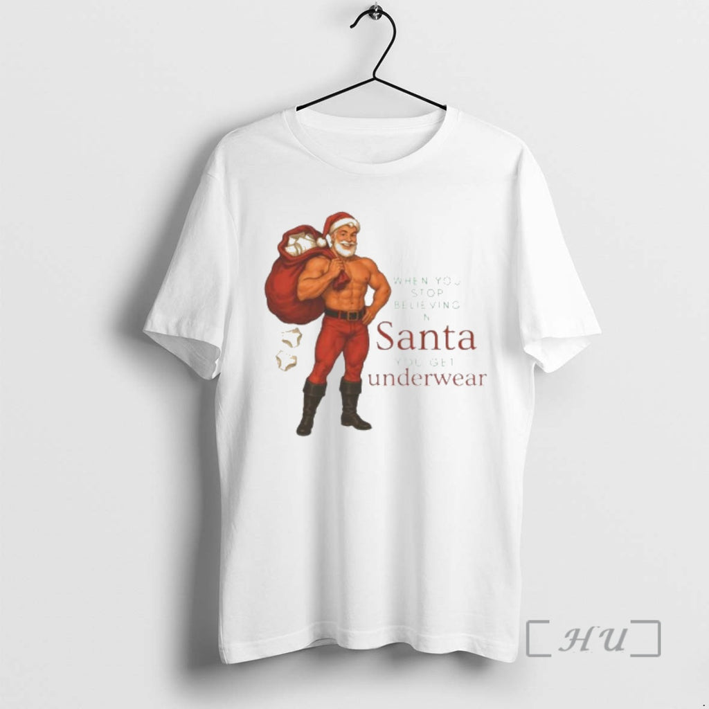 Trending When You Stop Believing In Santa You Get Underwear Ornaments Premium T Shirts Sweater Hoodie, Sweatshirt