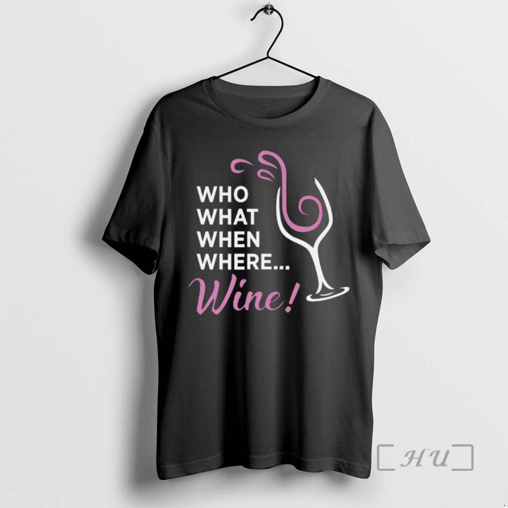 Trending Who What When Where Wine T-Shirts, Hoodie, Sweatshirt | DripVista.com
