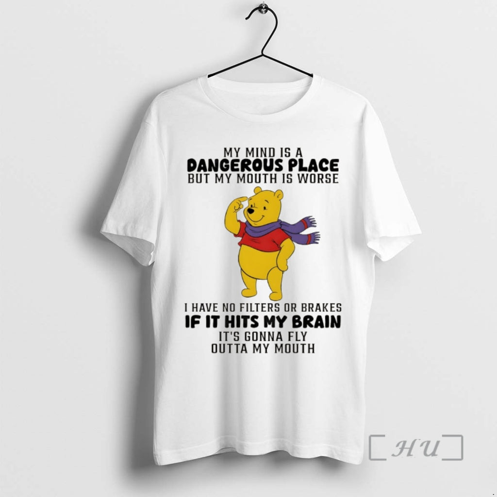 Trending Winnie The Pooh My Mind Is A Dangerous Place But My Mouth Is Worse T-Shirts, Hoodie, Sweatshirt | DripVista.com