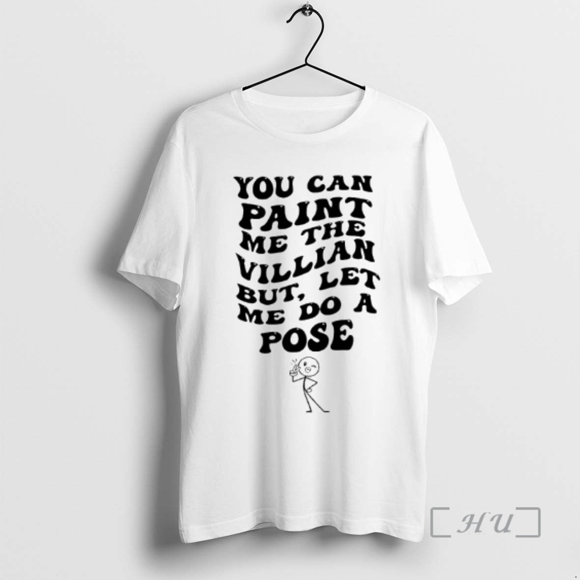 Trending You Can Paint Me The Villian But Let Me Do A Pose Premium T-Shirts, Hoodie, Sweatshirt | DripVista.com