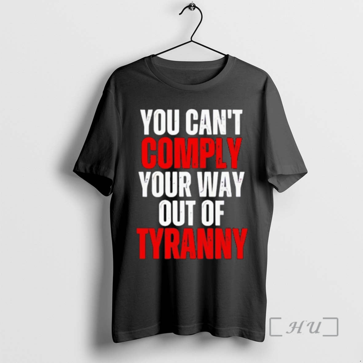 Trending You Cant Comply Your Way Out Of Tyranny T-Shirts, Hoodie, Sweatshirt | DripVista.com