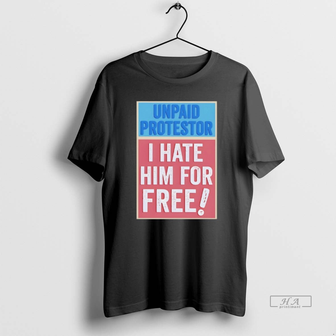 Trendy Unpaid Protestor I Hate Him For Free
