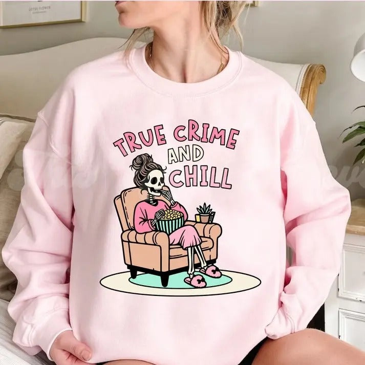 True Crime and Chill Sweashirt, Skeleton Chill Funny True Crime Gift T-Shirts, Hoodie, Sweatshirt | DripVista.com