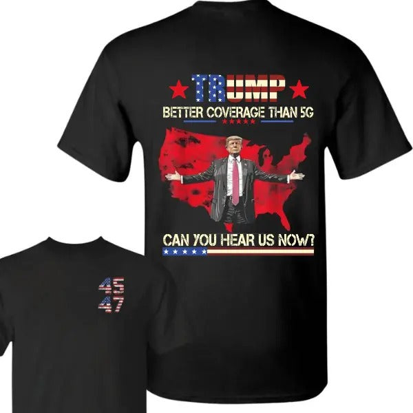 Trump 45th 47th President Trump Better Coverage Than 5G Can You Hear Us Now T-Shirt, Daddy's Home Trump Won Shirt,...