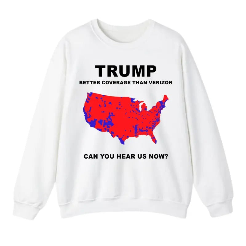 Trump Better Coverage Than 5G Can You Hear us Now? Sweatshirt, Funny Trump Sweatshirt and T-Shirt, Gift For Men, Gift For...